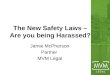The New Safety Laws – Are you being Harassed? Jamie McPherson Partner MVM Legal