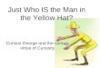 Just Who IS the Man in the Yellow Hat? Curious George and the curious virtue of Curiosity
