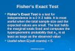 EPI809/Spring 20081 Fishers Exact Test Fishers Exact Test is a test for independence in a 2 X 2 table. It is most useful when the total sample size and