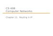 CS 408 Computer Networks Chapter 11: Routing in IP