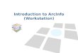 Introduction to ArcInfo (Workstation). Getting started with ArcInfo