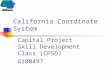 California Coordinate System Capital Project Skill Development Class (CPSD) G100497