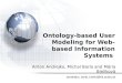 Ontology-based User Modeling for Web-based Information Systems Anton Andrejko, Michal Barla and Mária Bieliková {andrejko, barla, bielik}@fiit.stuba.sk