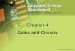 Chapter 4 Gates and Circuits. 2 Chapter Goals Identify the basic gates and describe the behavior of each Describe how gates are implemented using transistors