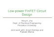 Low-power FinFET Circuit Design Niraj K. Jha Dept. of Electrical Engineering Princeton University Joint work with: Anish Muttreja and Prateek Mishra