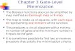 1 Chapter 3 Gate-Level Minimization The Boolean functions also can be simplified by map method as Karnaugh map or K-map. The map is made up of squares,