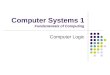 Computer Systems 1 Fundamentals of Computing Computer Logic