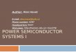POWER SEMICONDUCTOR SYSTEMS I Author: Ales Havel E-mail: ales.havel@vsb.czales.havel@vsb.cz Phone number: 4287 Headquarters: E227 Web page: hav278
