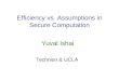 Efficiency vs. Assumptions in Secure Computation Yuval Ishai Technion & UCLA