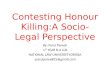 Contesting Honour Killing:A Socio-Legal Perspective By: Parul Pareek 1 ST YEAR B.A LLB NATIONAL LAW UNIVERSITY,ORISSA -parulpareek05@gmail.com