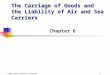 The Carriage of Goods and the Liability of Air and Sea Carriers Chapter 6 1 © 2002 West/Thomson Learning