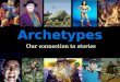 Archetypes Our connection to stories. What is an Archetype? An original model after which other things are similarly patterned An original model after