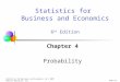 Chap 4-1 Statistics for Business and Economics, 6e © 2007 Pearson Education, Inc. Chapter 4 Probability Statistics for Business and Economics 6 th Edition