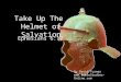 Take Up The Helmet of Salvation Ephesians 6:17 By David Turner 