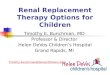 Renal Replacement Therapy Options for Children Timothy E. Bunchman, MD Professor & Director Helen DeVos Childrens Hospital Grand Rapids, MI Timothy.bunchman@devoschildrens.org