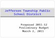 Proposed 2011-12 Preliminary Budget March 2, 2011 Jefferson Township Public School District