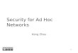 1 Security for Ad Hoc Networks Hang Zhao. 2 Ad Hoc Networks Ad hoc -- a Latin phrase which means "for this [purpose]". An autonomous system of mobile