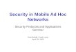 Security in Mobile Ad Hoc Networks Security Protocols and Applications Seminar Rudi Belotti, Frank Lyner April 29, 2003