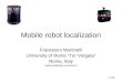 Mobile robot localization Francesco Martinelli University of Rome Tor Vergata Roma, Italy martinelli@disp.uniroma2.it