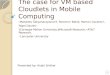 The case for VM based Cloudlets in Mobile Computing -Mahadev Satyanarayanan, Paramvir Bahl, Ramon Caceres, Nigel Davies Carnegie Mellon University,Microsoft