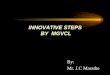 INNOVATIVE STEPS BY MGVCL By: Mr. J.C Marathe. INNOVATIVE STEPS BY MGVCL GOAL OF MGVCL : MGVCL is committed to excellent customer services with quality