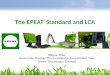 The EPEAT ® Standard and LCA Wayne Rifer Electronic Product Environmental Assessment Tool Green Electronics Council