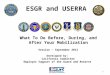 1 ESGR and USERRA What To Do Before, During, and After Your Mobilization Version – September 2013 Developed by: California Committee Employer Support of