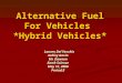 Alternative Fuel For Vehicles *Hybrid Vehicles* Lauren Del Vecchio Lauren Del Vecchio Ashley Gavin Mr. Dawson Earth Science May 12, 2006 Period:5