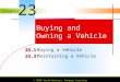 Chapter © 2010 South-Western, Cengage Learning Buying and Owning a Vehicle 23.1 23.1Buying a Vehicle 23.2 23.2Maintaining a Vehicle 23