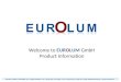 Welcome to EUROLUM GmbH Product Information Eurolum GmbH | Kirschallee. 90 | 14469 Potsdam | Tel. +49 (0) 331/ 979 958 0 | Fax. +49 (0) 331/ 979 958 14