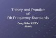 Theory and Practice of Rb Frequency Standards Doug Millar K6JEY SBMS
