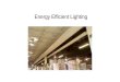 Energy Efficient Lighting. Overview Fundamentals –Light Quantity –Light Quality –Glare –Energy efficiency –Lighting and Productivity Inside-out Approach