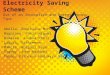 Electricity Saving Scheme Use of an Innovation and Energy-Saving Tips Abella, Dominique Michelle Baquiano, Paolo Miguel Dimalen, Joshua Khali Lagura, Kathreena