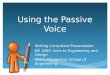 Using the Passive Voice Writing Consultant Presentation EG 1003: Intro to Engineering and Design NYUs Polytechnic School of Engineering