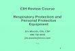 1 CIH Review Course Respiratory Protection and Personal Protective Equipment Jim Woods, CIH, CSP 408 742-3033 jim.woods@lmco.com Aug 99