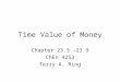 Time Value of Money Chapter 23.5 -23.9 ChEn 4253 Terry A. Ring