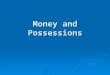 Money and Possessions Why does our society have such a fascination with wealth? Why does our society have such a fascination with wealth? Society has