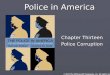 © 2011 The McGraw-Hill Companies, Inc. All rights reserved. Police in America Chapter Thirteen Police Corruption