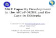 M&E Capacity Development in the AfCoP-MfDR and the Case in Ethiopia Tamirat Yacob (tamiratyc@gmail.com)tamiratyc@gmail.com AfCoP M&E CMT and Ministry of