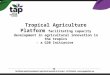 Tropical Agriculture Platform facilitating capacity development in agricultural innovation in the tropics - a G20 Initiative