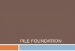 PILE FOUNDATION. Brief Outline DEFINITION OF PILE CLASSIFICATION OF PILE PILE CAPACITY SETTLEMENT OF PILES AND PILE GROUP LATERAL LOADED PILES (Seismic