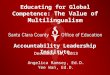 Educating for Global Competence: The Value of Multilingualism Accountability Leadership Institute December 10, 2013 Angelica Ramsey, Ed.D. Yee Wan, Ed.D