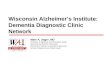 Wisconsin Alzheimers Institute: Dementia Diagnostic Clinic Network Mark A. Sager, MD Professor of Medicine and Population Health Sciences and Director,