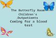 Coming for a blood test The Butterfly Room Children's Outpatients o o o