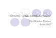 GROWTH AND DEVELOPMENT Certification Review June 2007