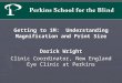 Getting to 1M: Understanding Magnification and Print Size Darick Wright Clinic Coordinator, New England Eye Clinic at Perkins