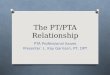 The PT/PTA Relationship PTA Professional Issues Presenter: L. Kay Garrison, PT, DPT