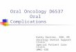 Oral Oncology D6537 Oral Complications Kathy Dockter, RDH, MS Oncology Dental Support Clinic Special Patient Care Clinic UMKC-SOD