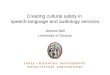 Creating cultural safety in speech-language and audiology services Jessica Ball University of Victoria