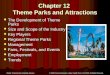 Walker: Exploring the Hospitality Industry. © 2008 Pearson Education, Upper Saddle River, NJ 07458. All Rights Reserved. Chapter 12 Theme Parks and Attractions